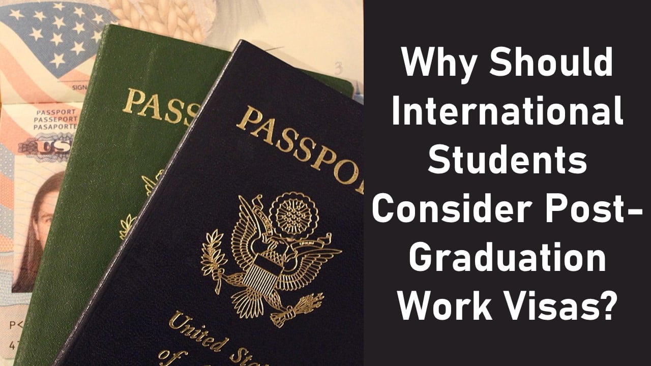 Why Should International Students Consider Post-Graduation Work Visas?